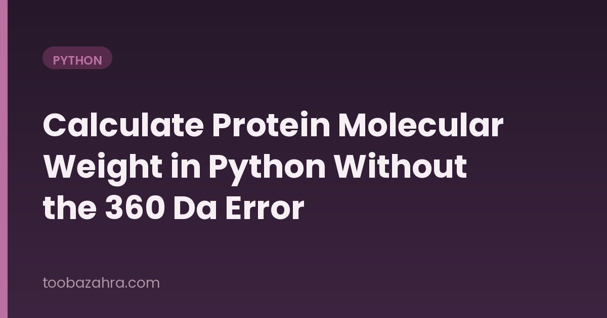Read more about the article Calculate Protein Molecular Weight in Python Without the 360 Da Error